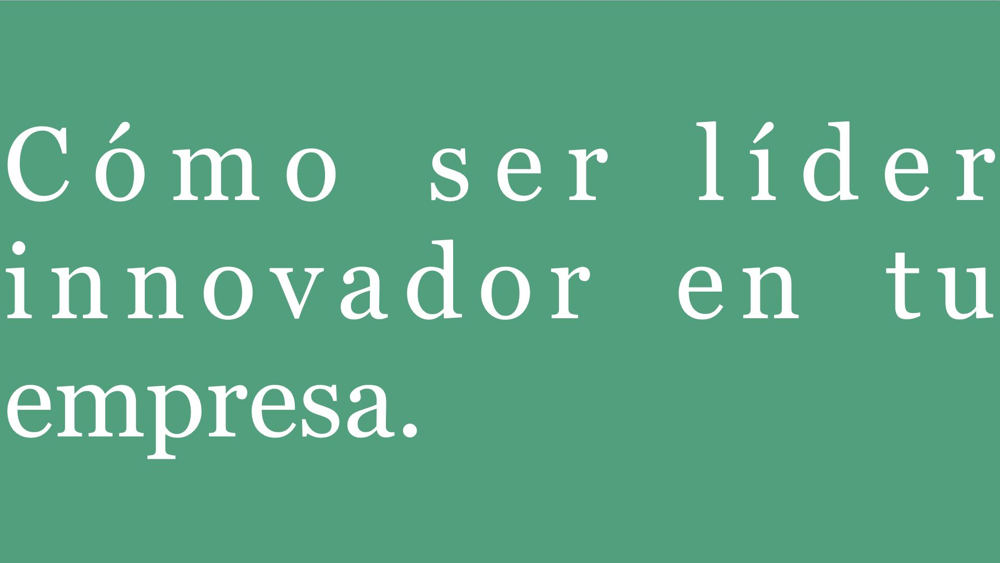 como-ser-lider-innovador-en-tu-empresa