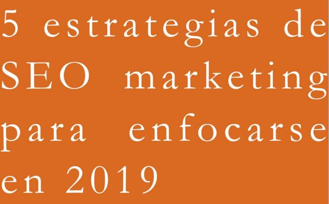 5-estrategias-de-seo-marketing-para-enfocarse-en-2019