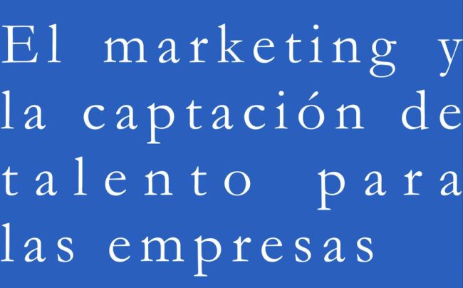 el-marketing-y-la-captacion-de-talento-para-las-empresas