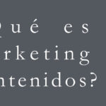¿Qué es el marketing de contenidos?