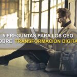 5 preguntas para los CEO sobre Transformación Digital